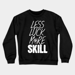 Billiard less luck more skill Crewneck Sweatshirt